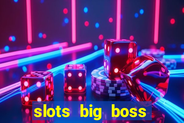 slots big boss paga mesmo